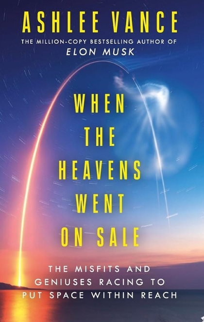 When The Heavens Went On Sale - Ashlee Vance