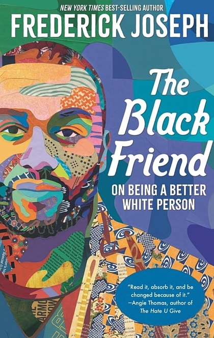 The Black Friend: On Being a Better White Person - Frederick Joseph