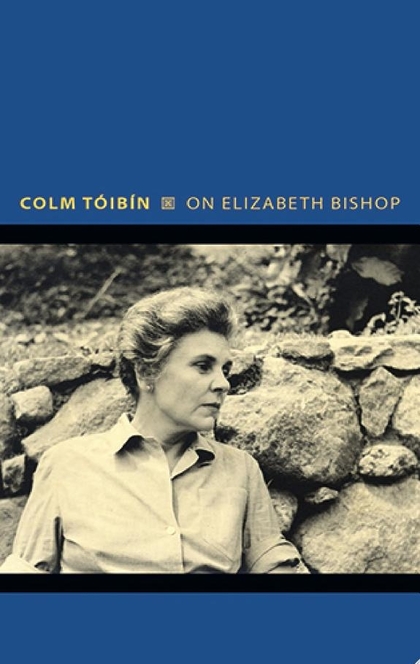 On Elizabeth Bishop - Colm Tóibín