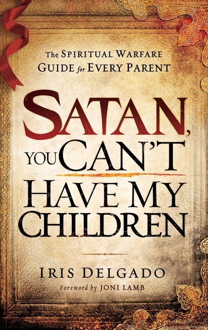 Satan, You Can't Have My Children - Iris Delgado