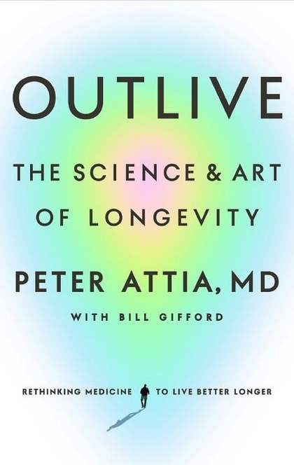 Outlive - Peter Attia, MD