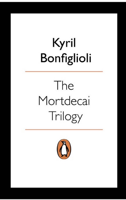 The Mortdecai Trilogy - Kyril Bonfiglioli