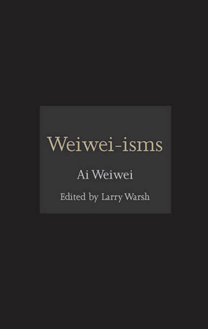 Weiwei-isms - Ai Weiwei