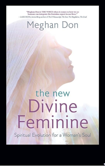 The New Divine Feminine - Meghan Don