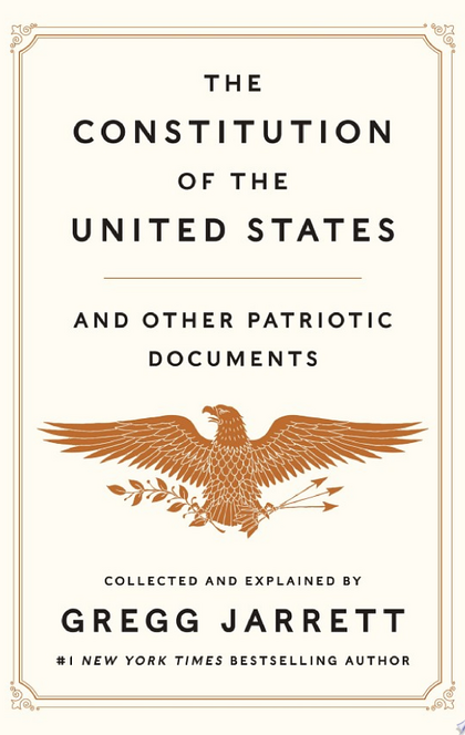 The Constitution of the United States and Other Patriotic Documents - Gregg Jarrett