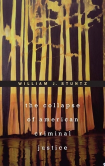 The Collapse of American Criminal Justice - William J. Stuntz