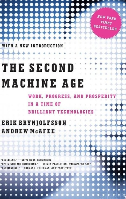 The Second Machine Age: Work, Progress, and Prosperity in a Time of Brilliant Technologies - Erik Brynjolfsson, Andrew McAfee