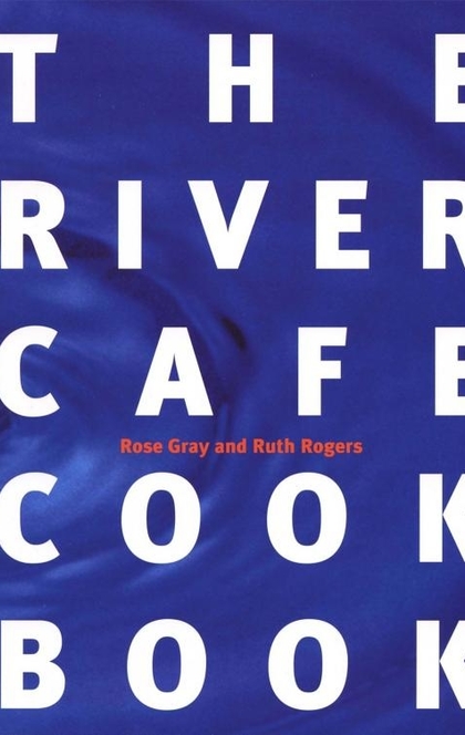 The River Cafe Cookbook - Rose Gray, Ruth Rogers