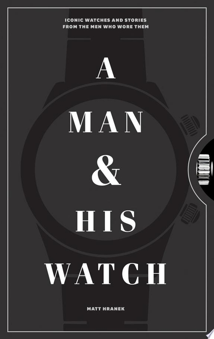 A Man & His Watch - Matt Hranek