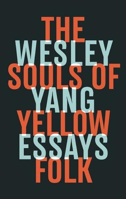 The Souls of Yellow Folk: Essays - Wesley Yang