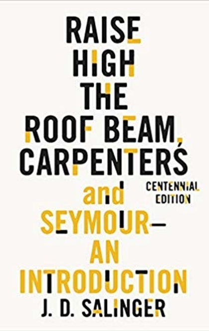 Raise High the Roof Beam, Carpenters and Seymour - J. D. Salinger