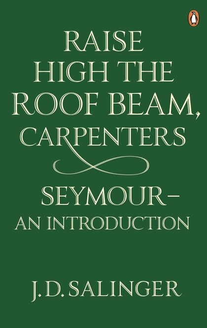 Raise High the Roof Beam, Carpenters and Seymour - Jerome David Salinger