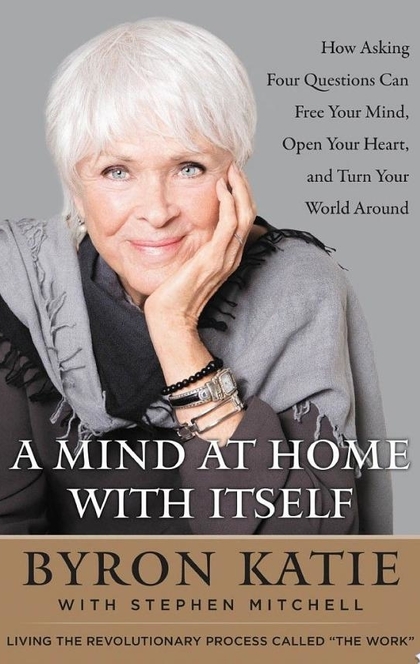 A Mind at Home with Itself - Byron Katie, Stephen Mitchell