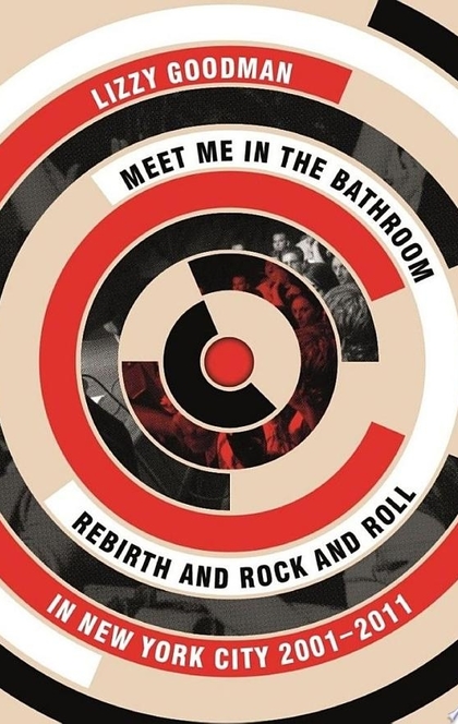 Meet Me in the Bathroom - Lizzy Goodman