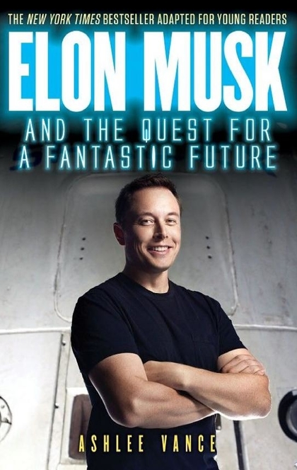 Elon Musk and the Quest for a Fantastic Future Young Readers' Edition - Ashlee Vance