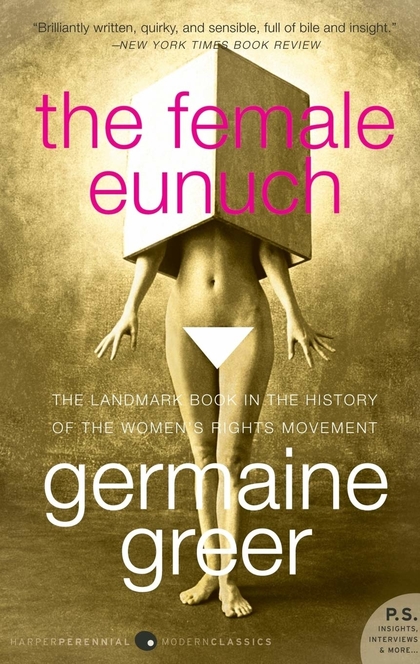 The Female Eunuch - Germaine Greer