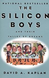 The Silicon Boys and Their Valley of Dreams - David A. Kaplan