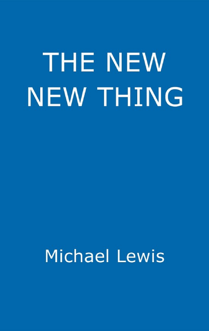 The New New Thing - Michael Lewis