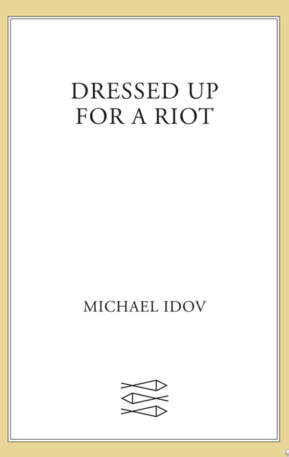 Dressed Up for a Riot - Michael Idov