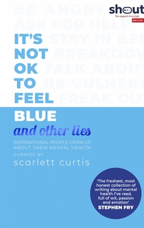 It's Not OK to Feel Blue (and other lies) - Scarlett Curtis