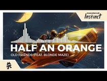 Watch Half an Orange - Old Friends (feat. Blonde Maze) [Monstercat Release] now