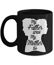 People recommend "TeeCentury My Father Was My Mother Too Mug 11oz"
