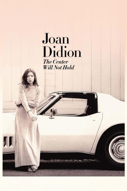 Joan Didion: The Center Will Not Hold - 2017