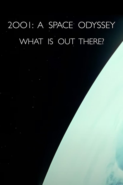 2001: A Space Odyssey - What Is Out There? - 2007