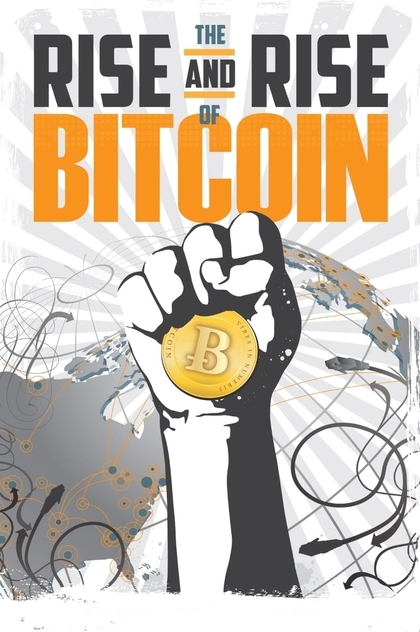 The Rise and Rise of Bitcoin - 2014