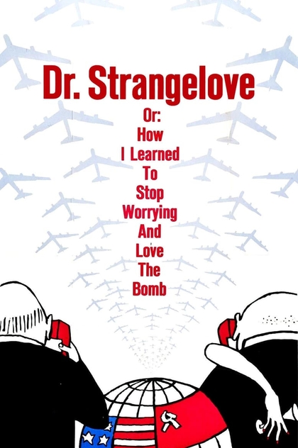 Dr. Strangelove or: How I Learned to Stop Worrying and Love the Bomb - 1964
