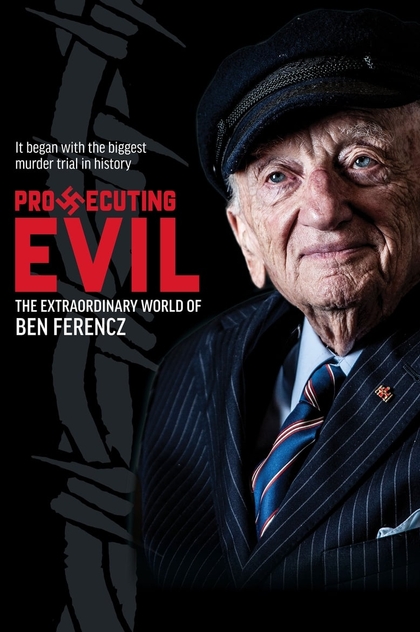 Prosecuting Evil: The Extraordinary World of Ben Ferencz - 2018