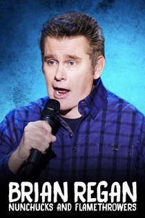 Brian Regan: Nunchucks and Flamethrowers - 2017