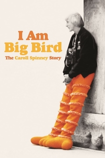 I Am Big Bird: The Caroll Spinney Story - 2015