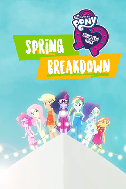 My Little Pony: Equestria Girls - Spring Breakdown - 2019