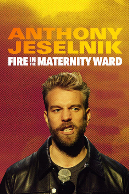 Anthony Jeselnik: Fire in the Maternity Ward - 2019