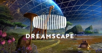 Dreamscape - A Virtual Reality Experience Like No Other