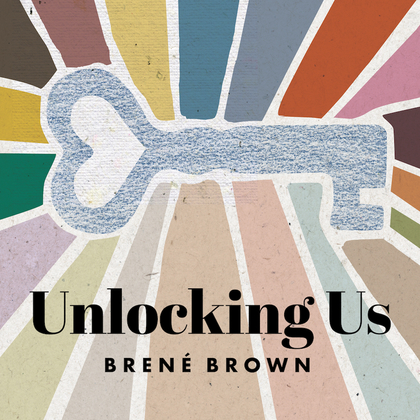 Introducing: Unlocking Us | Brené Brown