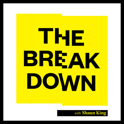 Ep. 246 - Knowing How It's Built, So That We Can Tear It Down - The Breakdown with Shaun King