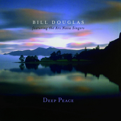 Deep Peace (Choral Version) — Bill Douglas