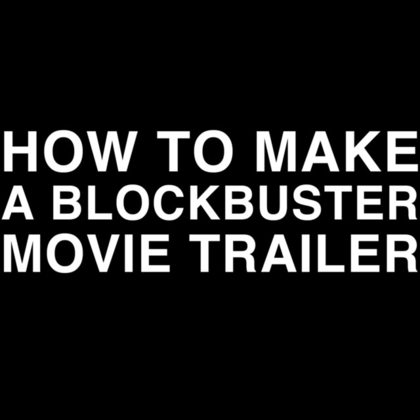 How to Make a Blockbuster Movie Trailer