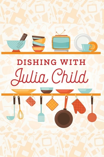 Dishing with Julia Child | 2020