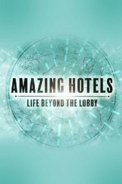 Amazing Hotels: Life Beyond the Lobby | 2017